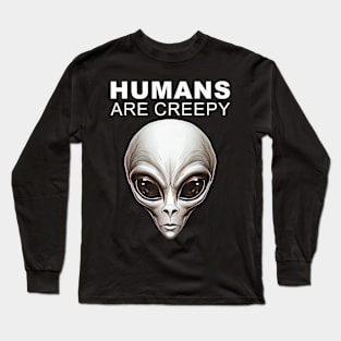 Humans Are Creepy Grey Alien Head UFO Believer UAP Long Sleeve T-Shirt